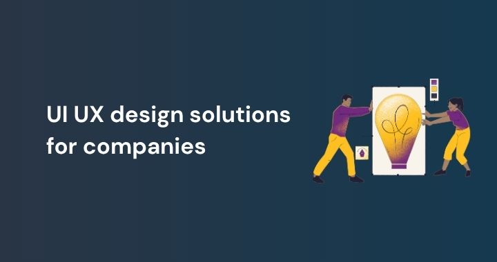 UI UX design solutions for companies