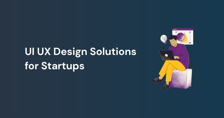 UI UX Design Solutions for Startups
