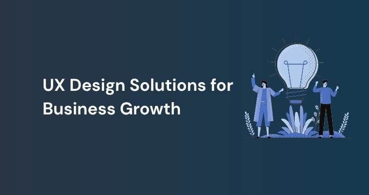 UX Design Solutions for Business Growth How Better Experiences Translate Directly Into Revenue
