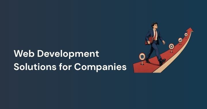 Web Development Solutions for Companies: What Businesses Actually Need and How to Find the Right Partner